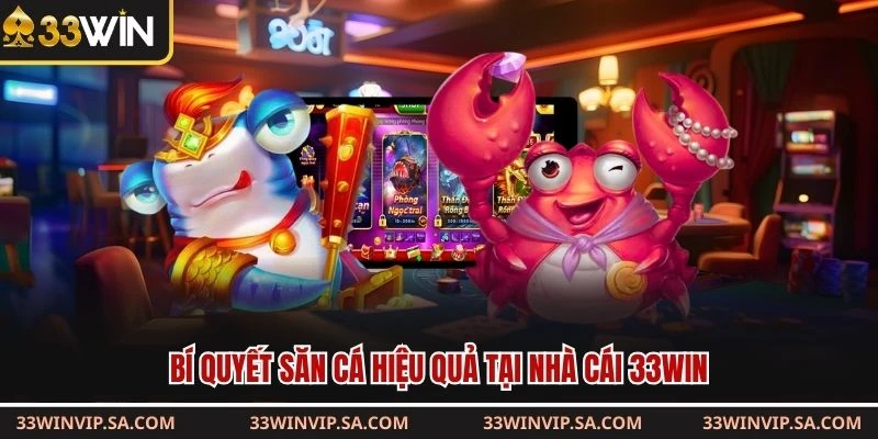 Bí quyết săn cá hiệu quả tại nhà cái 33WIN