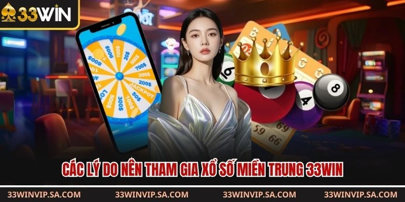 Các lý do nên tham gia xổ số miền Trung 33WIN