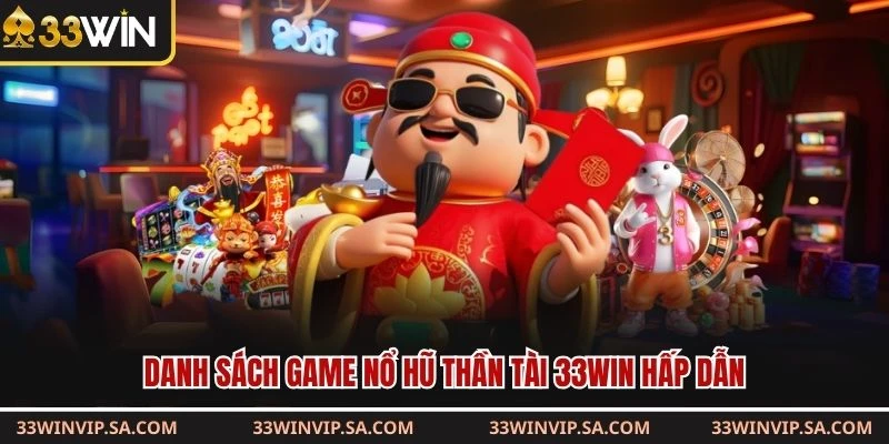 Danh sách game nổ hũ thần tài 33WIN hấp dẫn