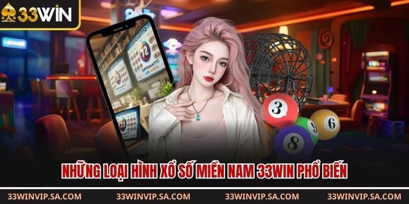 Những loại hình xổ số miền Nam 33WIN phổ biến