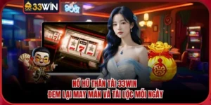 Nổ Hũ Thần Tài 33WIN Đem Lại May Mắn Và Tài Lộc Mỗi Ngày