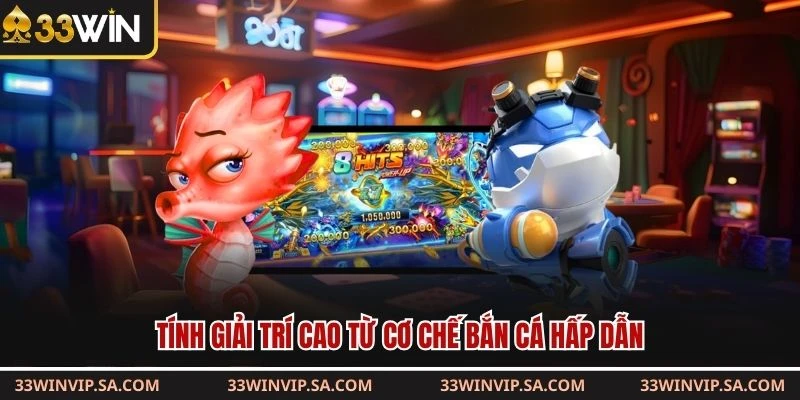 Tính giải trí cao từ cơ chế bắn cá hấp dẫn