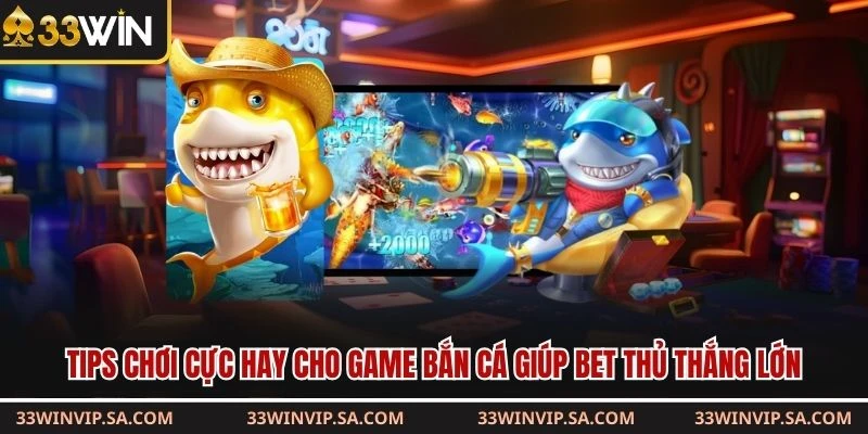 Tips chơi cực hay cho game bắn cá giúp bet thủ thắng lớn 