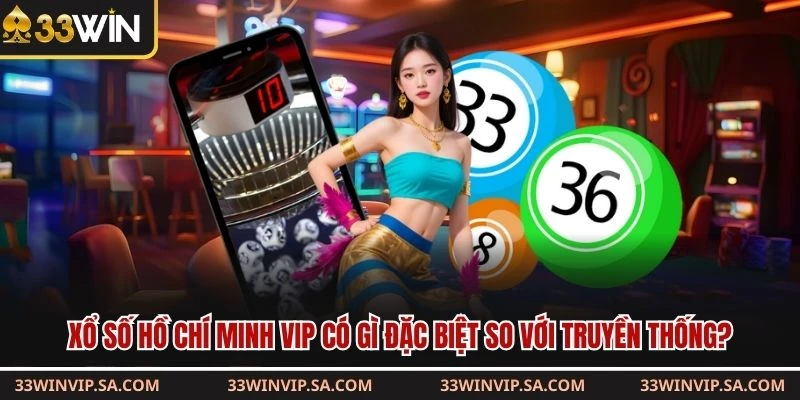 Xổ số Hồ Chí Minh VIP có gì đặc biệt so với truyền thống?
